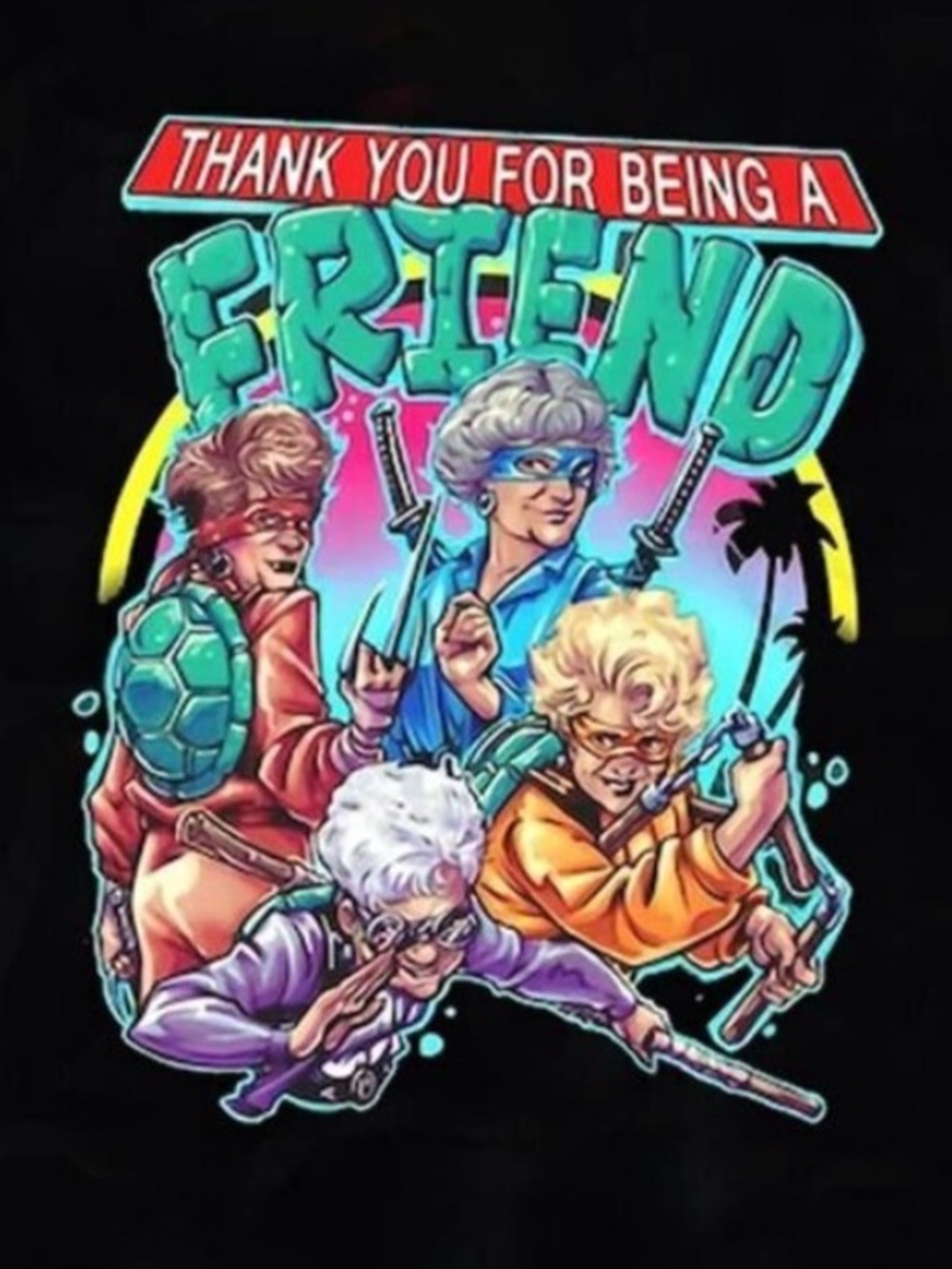 Golden Girls Shirt S Teenage Mutant Ninja Turtles Thank You For Being A Friend